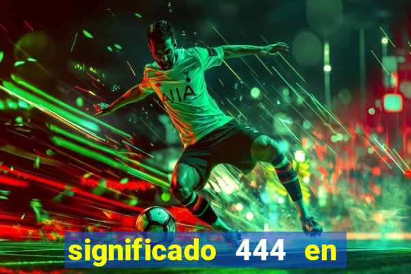 significado 444 en lo espiritual